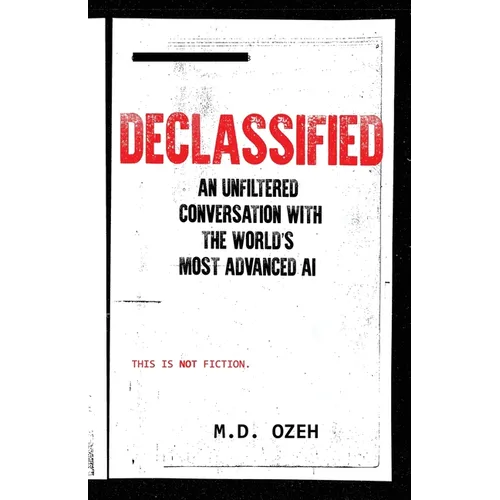 Declassified: An Unfiltered Conversation With The World's Most Advanced AI