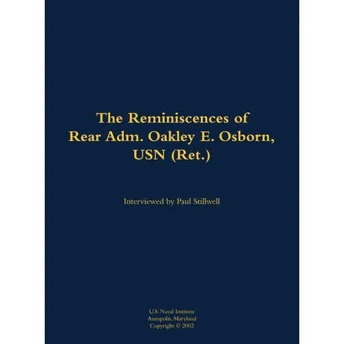 The Reminiscences of Rear Adm. Oakley E. Osborn, USN (Ret.): 1933-2015