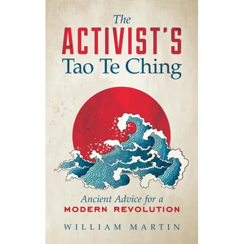 The Activist's Tao Te Ching: Ancient Advice for a Modern Revolution