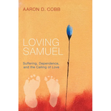 Loving Samuel: Suffering, Dependence, and the Calling of Love - Hardcover