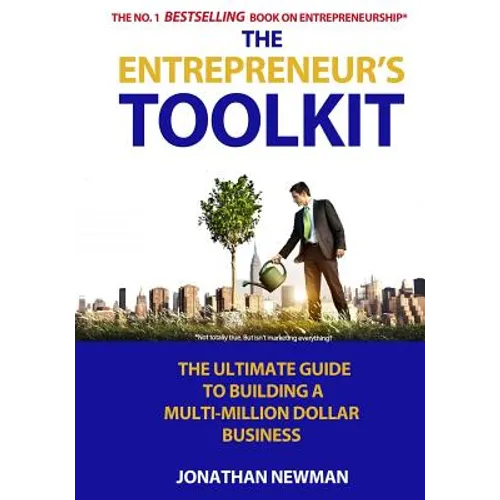 The Entrepreneur's Toolkit: The Ultimate Guide to Building a Multi-Million Dollar Business