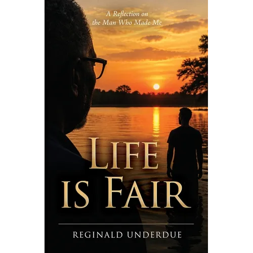 Life is Fair: A Reflection on the Man Who Made Me