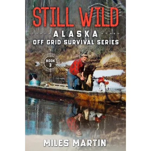 Still Wild: The Alaska Off Grid Survival Series
