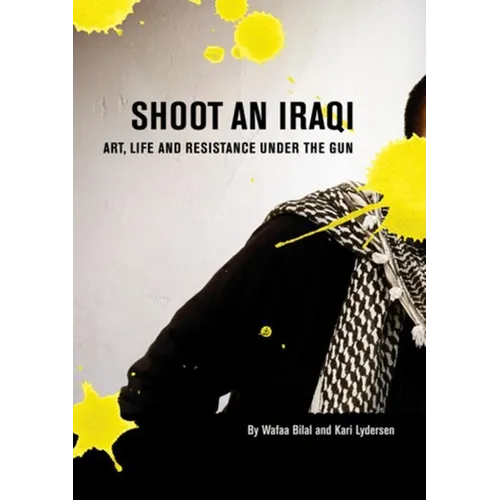 Shoot an Iraqi: Art, Life and Resistance Under the Gun