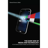 The Dark Side of Media and Technology: A 21st Century Guide to Media and Technological Literacy - Paperback