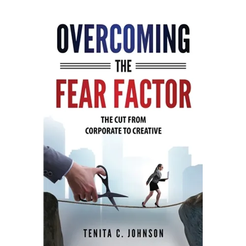 Overcoming the Fear Factor: The Cut from Corporate to Creative