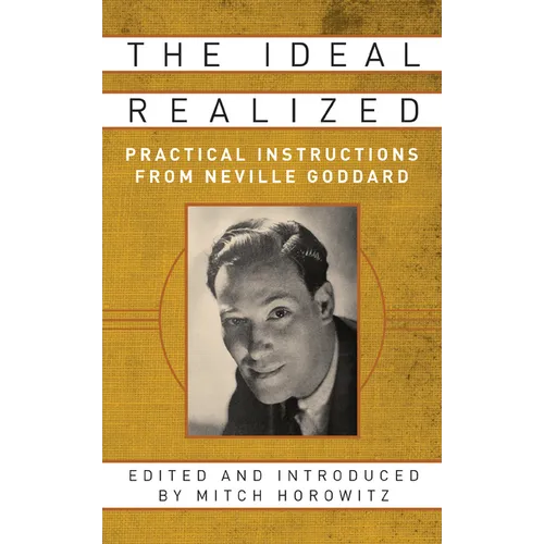 The Ideal Realized: Practical Instructions from Neville Goddard