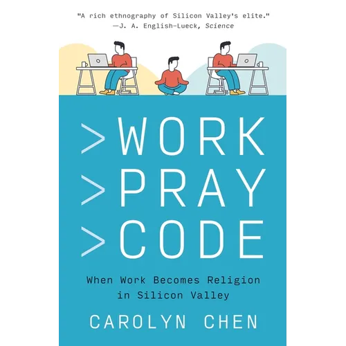 Work Pray Code: When Work Becomes Religion in Silicon Valley