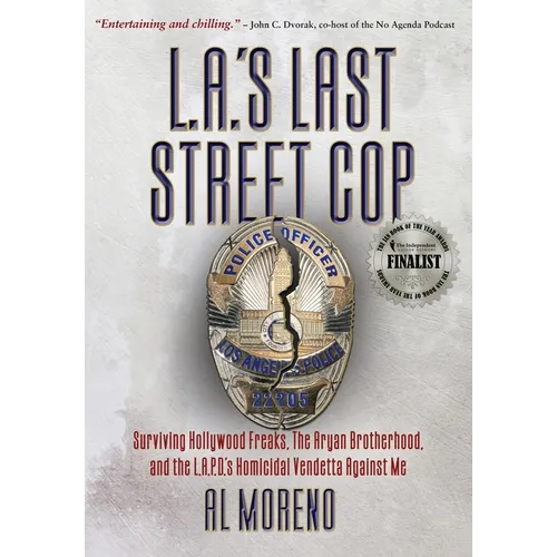 L.A.'s Last Street Cop: Surviving Hollywood Freaks, the Aryan Brotherhood, and the L.A.P.D.'s Homicidal Vendetta Against Me