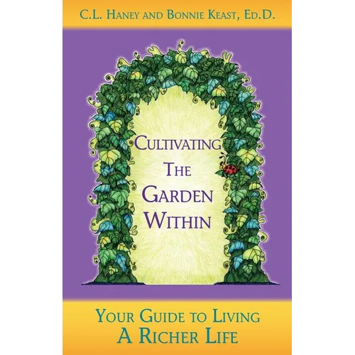 Cultivating The Garden Within: Your Guide to Living A Richer Life.
