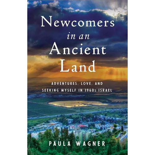 Newcomers in an Ancient Land: Adventures, Love, and Seeking Myself in 1960s Israel