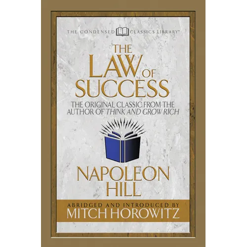 The Law of Success (Condensed Classics): The Original Classic from the Author of Think and Grow Rich