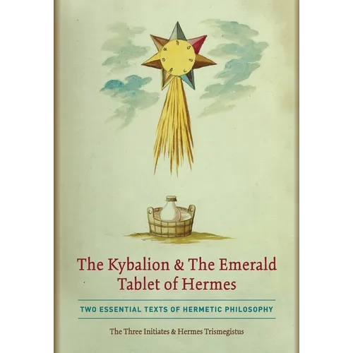 The Kybalion & The Emerald Tablet of Hermes: Two Essential Texts of Hermetic Philosophy