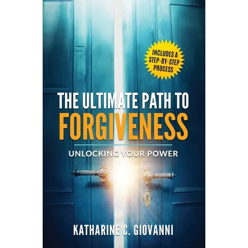 The Ultimate Path to Forgiveness: Unlocking Your Power