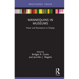 Mannequins in Museums: Power and Resistance on Display - Hardcover