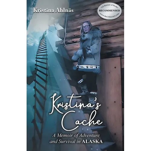 Kristina's Cache: A Memoir of Adventure and Survival in Alaska