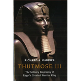 Thutmose III: The Military Biography of Egypt's Greatest Warrior King - Hardcover
