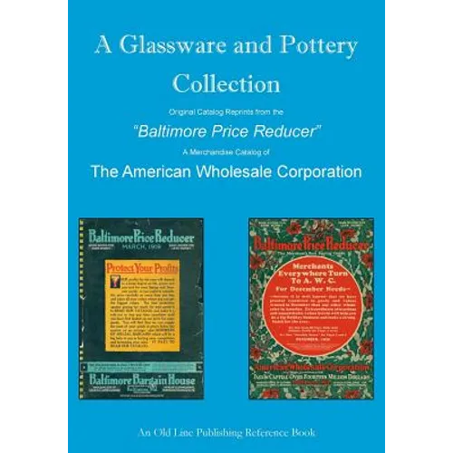 A Glassware and Pottery Collection: Original Catalog Reprints from the "Baltimore Price Reducer"