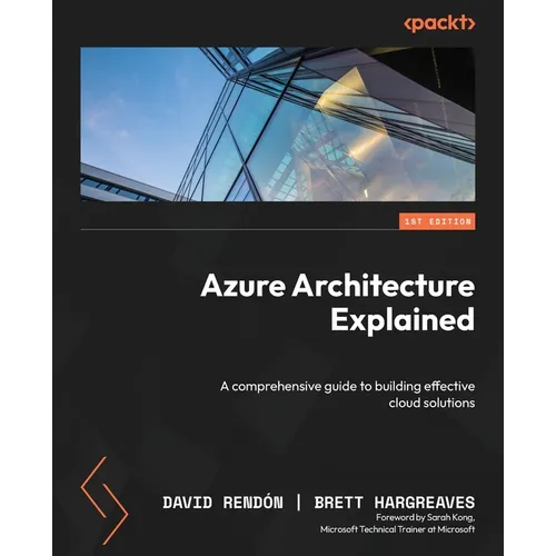 Azure Architecture Explained: A comprehensive guide to building effective cloud solutions