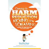 Coming to Harm Reduction Kicking & Screaming: Looking for Harm Reduction in a 12-Step World - Paperback