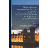 Memoirs and Correspondence of Viscount Castlereagh, Second Marquess of Londonderry; Volume 12