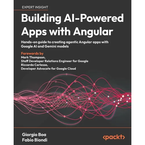 Building AI-Powered Apps with Angular: Hands-on guide to creating agentic Angular apps with Google AI and Gemini models