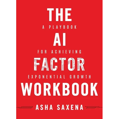 The AI Factor Workbook: A Playbook for Achieving Exponential Growth