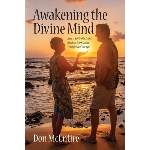 Awakening the Divine Mind: How a Little Old Lady's Radical Spirituality Transformed My Life