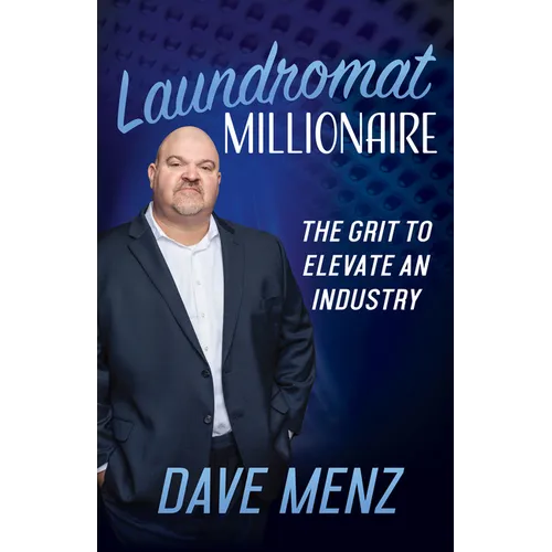 Laundromat Millionaire: The Grit to Elevate an Industry