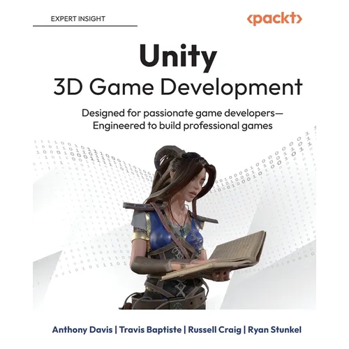 Unity 3D Game Development: Designed for passionate game developers-Engineered to build professional games