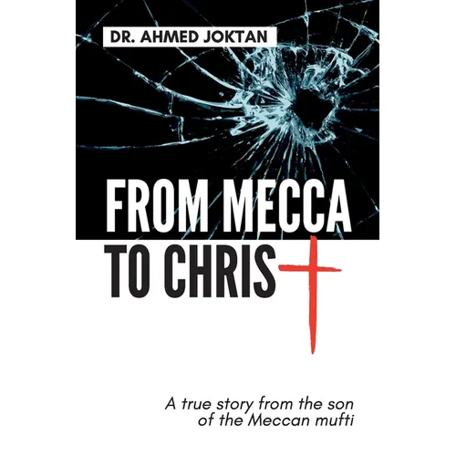 From Mecca to Christ: A true story from the son of the Meccan mufti