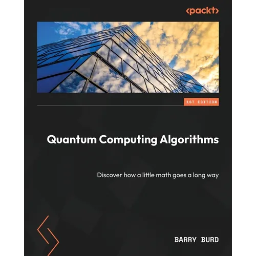 Quantum Computing Algorithms: Discover how a little math goes a long way