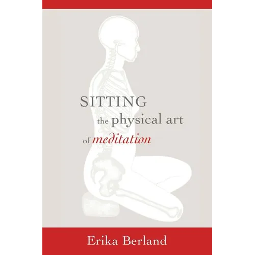 Sitting: The Physical Art of Meditation