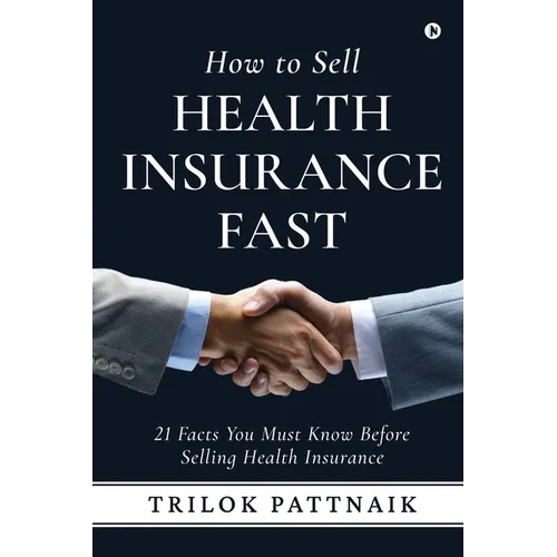 How to Sell Health Insurance Fast: 21 Facts You Must Know Before Selling Health Insurance