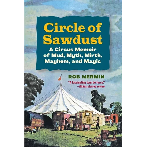 Circle of Sawdust: A Circus Memoir of Mud, Myth, Mirth, Mayhem and Magic
