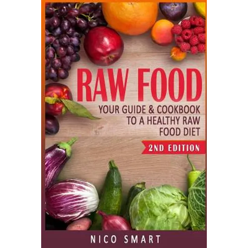 Raw Food: Your Guide & Cookbook to a Healthy Raw Food Diet