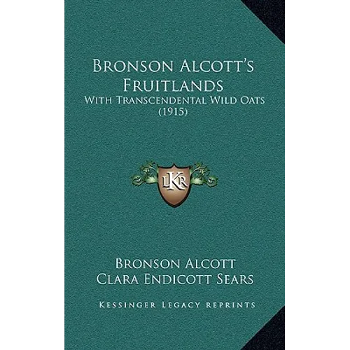 Bronson Alcott's Fruitlands: With Transcendental Wild Oats (1915)