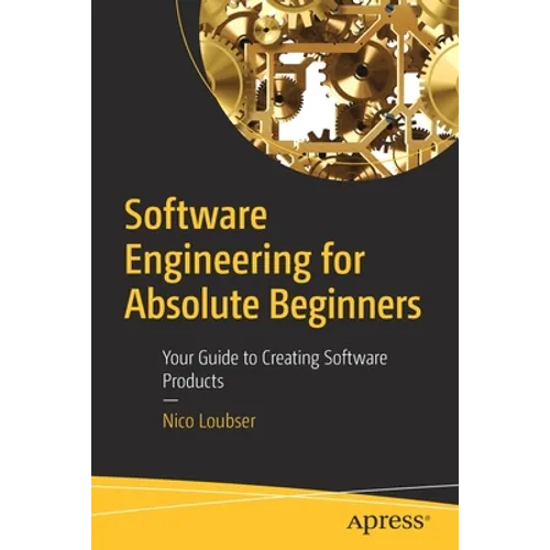 Software Engineering for Absolute Beginners: Your Guide to Creating Software Products