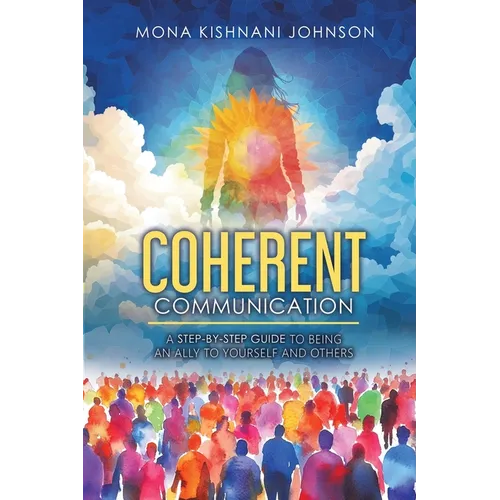 Coherent Communication: A Step-by-Step Guide to Being an Ally to Yourself and Others