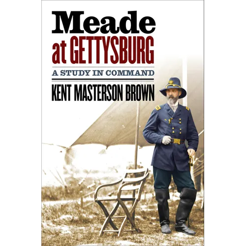 Meade at Gettysburg: A Study in Command