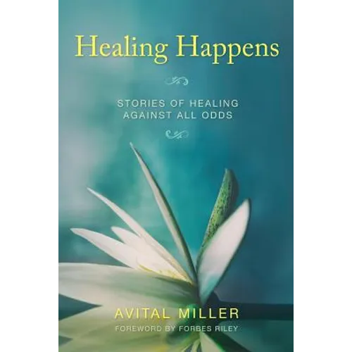 Healing Happens: Stories of Healing Against All Odds