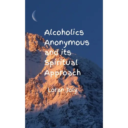 Alcoholics Anonymous and its Spiritual Approach