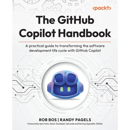 The GitHub Copilot Handbook: A practical guide to transforming the software development life cycle with GitHub Copilot