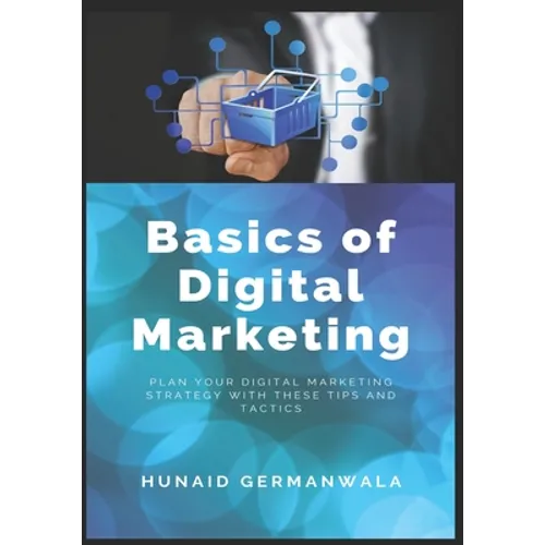 Basics of Digital Marketing: Digital Marketing Strategies for Success