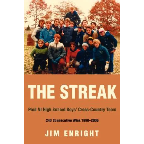 The Streak: Paul VI High School Boys' Cross-Country Team 240 Consecutive Wins 1980-2006