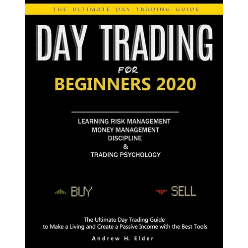 Day Trading for Beginners 2020: The Ultimate Day Trading Guide to Make a Living and Create a Passive Income with the Best Tools, Learning Risk Managem