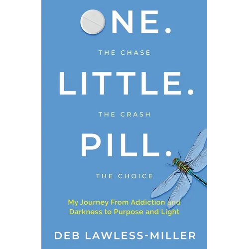 One. Little. Pill.: My Journey from Addiction and Darkness to Purpose and Light