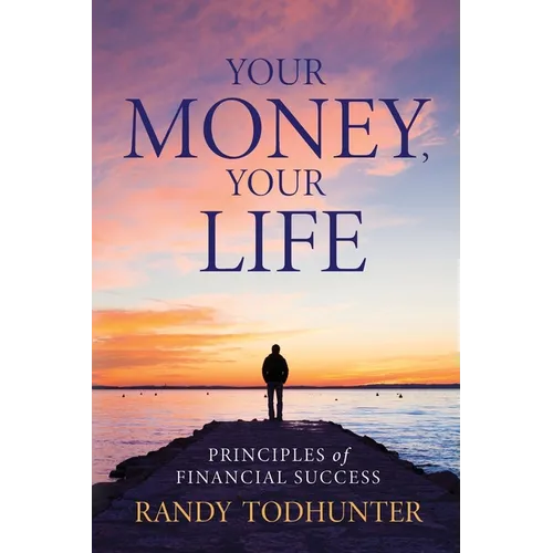 Your Money, Your Life: Principles of Financial Success