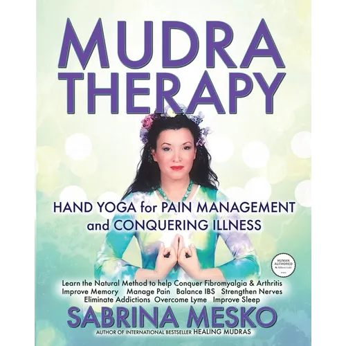 MUDRA Therapy: Hand Yoga for Pain Management and Conquering Illness