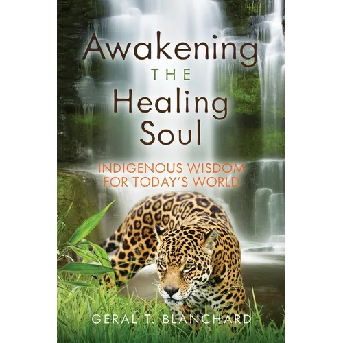 Awakening the Healing Soul: Indigenous Wisdom for Today's World